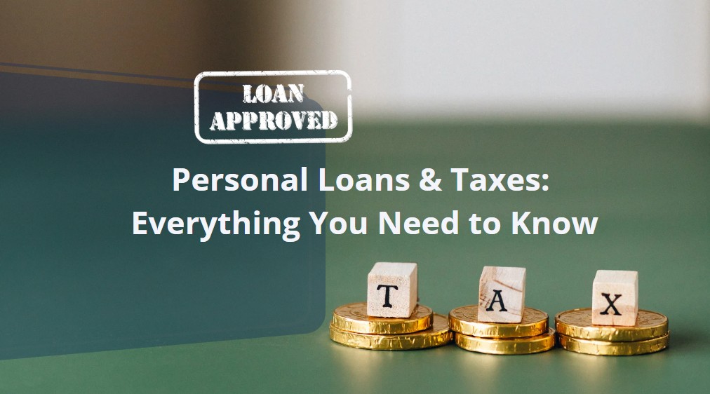 Personal Loans & Taxes: Everything You Need to Know Before Borrowing
